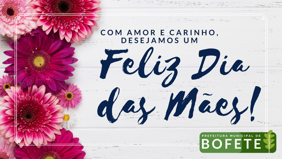 Primeira-dama, Graziela Bertoncini, em nome da Prefeitura Municipal de Bofete deseja UM FELIZ E ABENÇOADO DIA DAS MÃES!